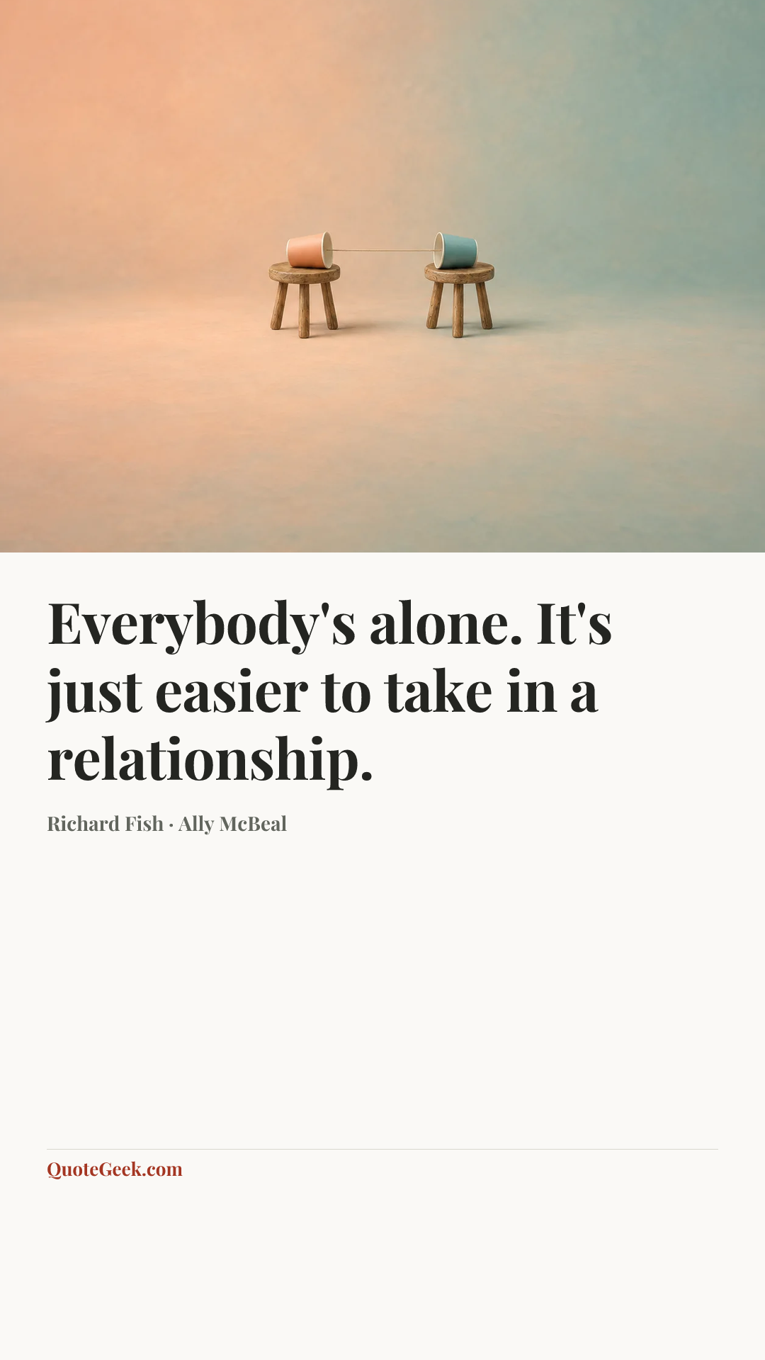 “Everybody's alone. It's just easier to take in a relationship.” — Richard Fish · Ally McBeal. Illustrated QuoteGeek card.