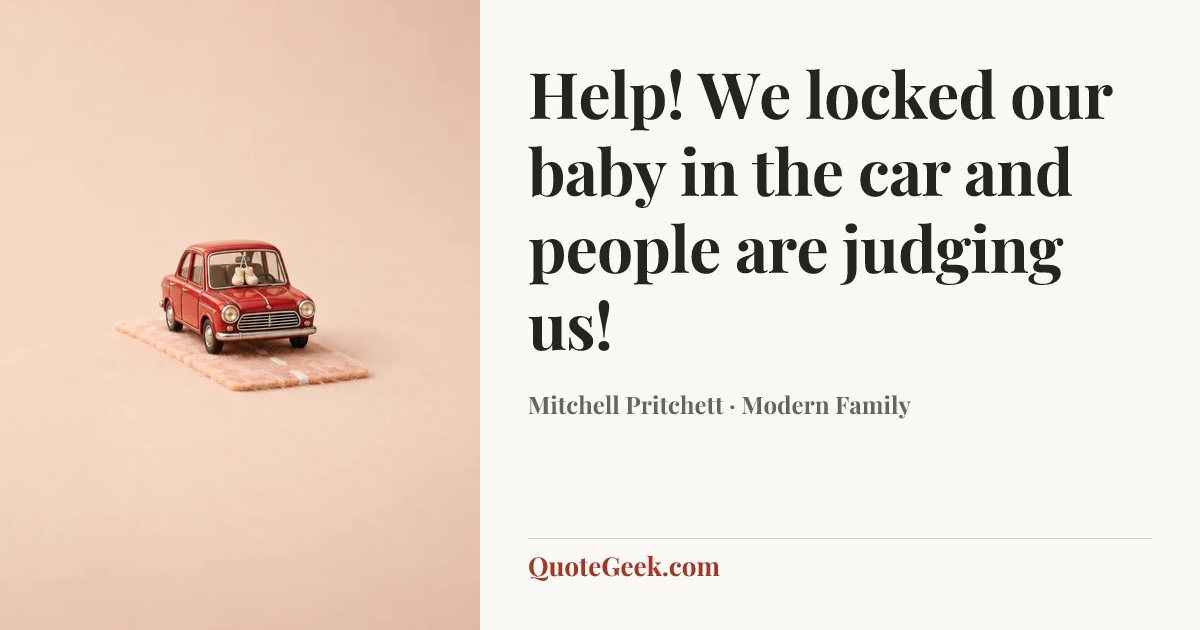 “Help! We locked our baby in the car and people are judging us!” — Mitchell Pritchett · Modern Family. Illustrated QuoteGeek card.