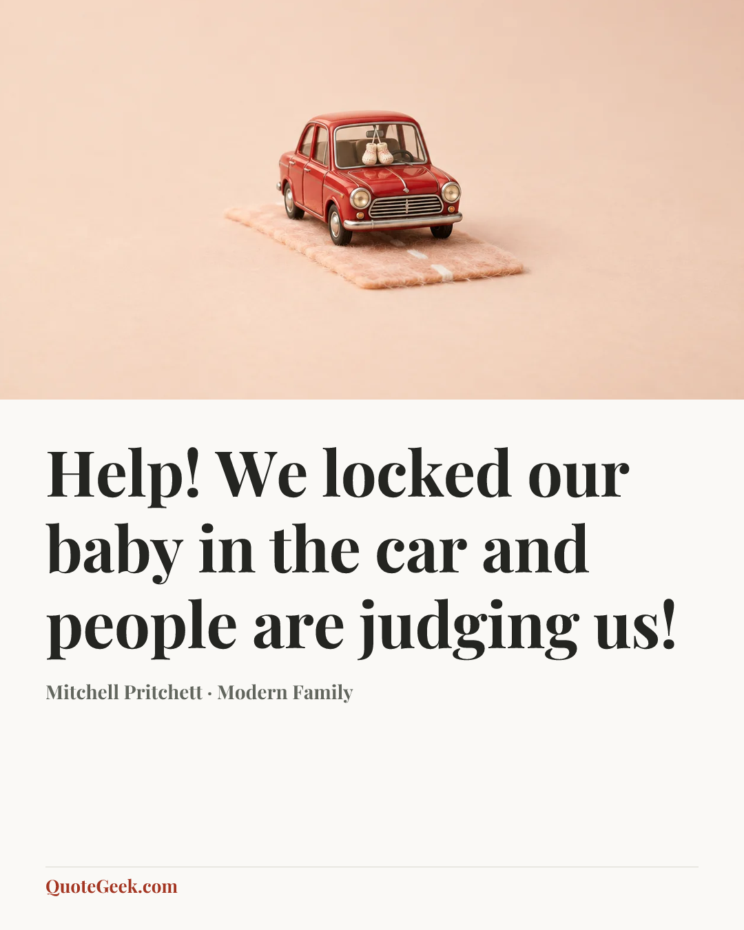 “Help! We locked our baby in the car and people are judging us!” — Mitchell Pritchett · Modern Family. Illustrated QuoteGeek card.