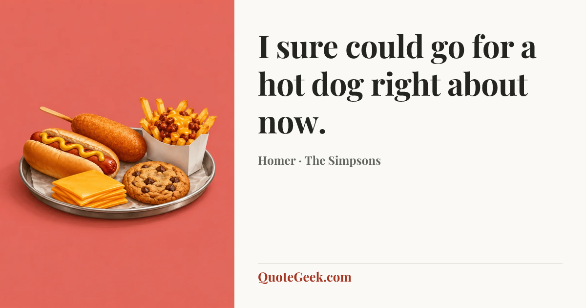 “I sure could go for a hot dog right about now.” — Homer · The Simpsons. Illustrated QuoteGeek card.