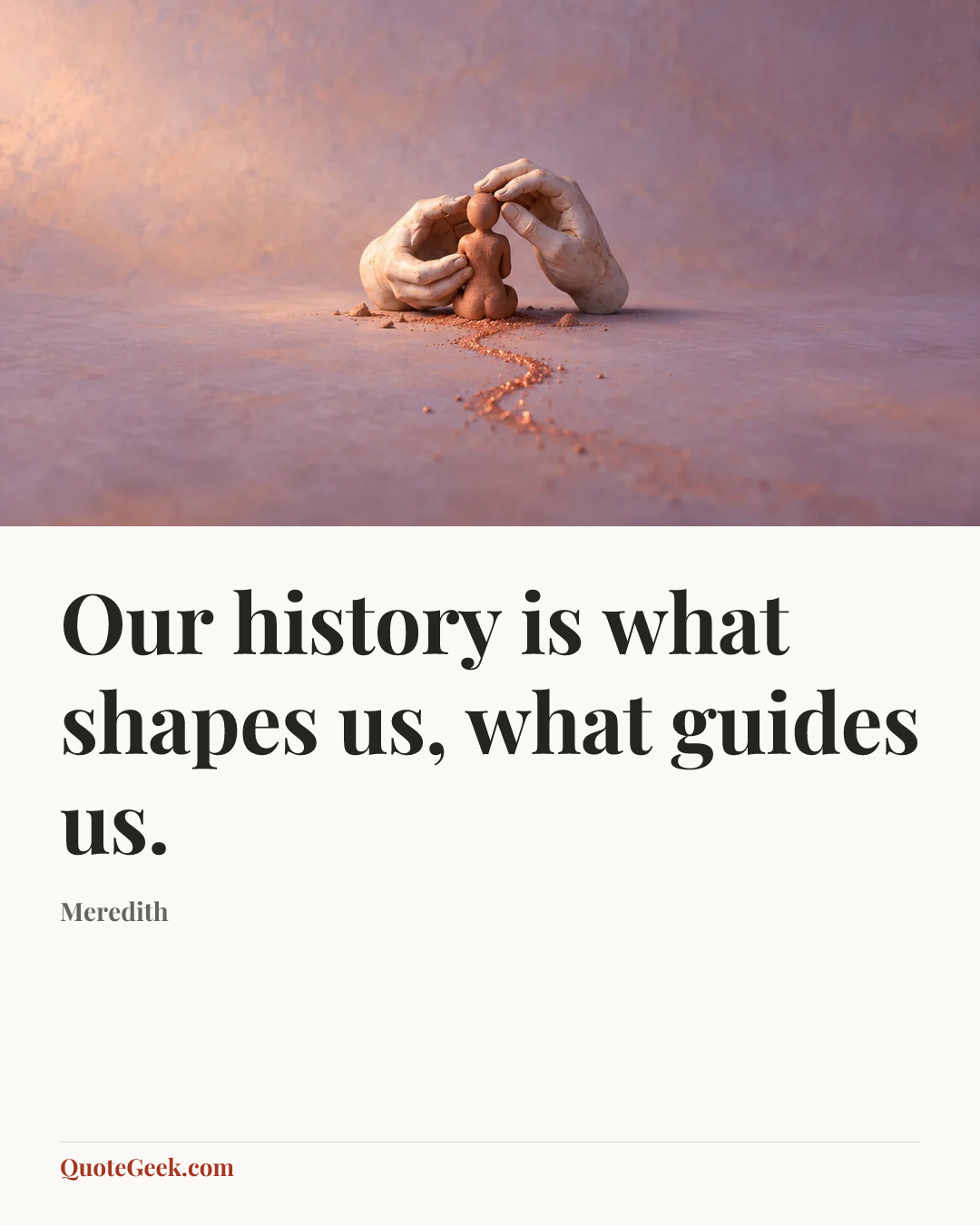 “Our history is what shapes us, what guides us.” — Meredith. Illustrated QuoteGeek card.