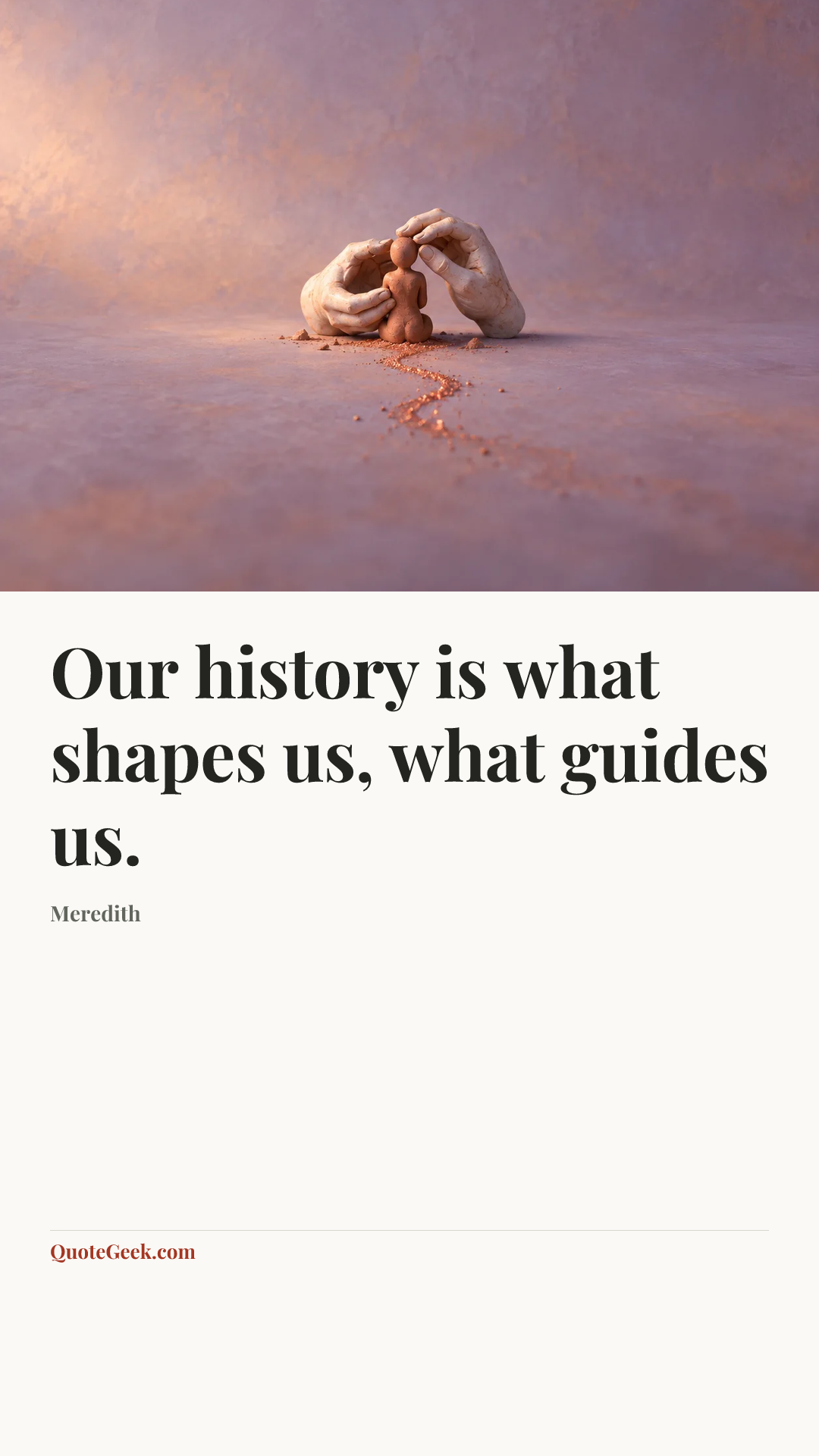“Our history is what shapes us, what guides us.” — Meredith. Illustrated QuoteGeek card.