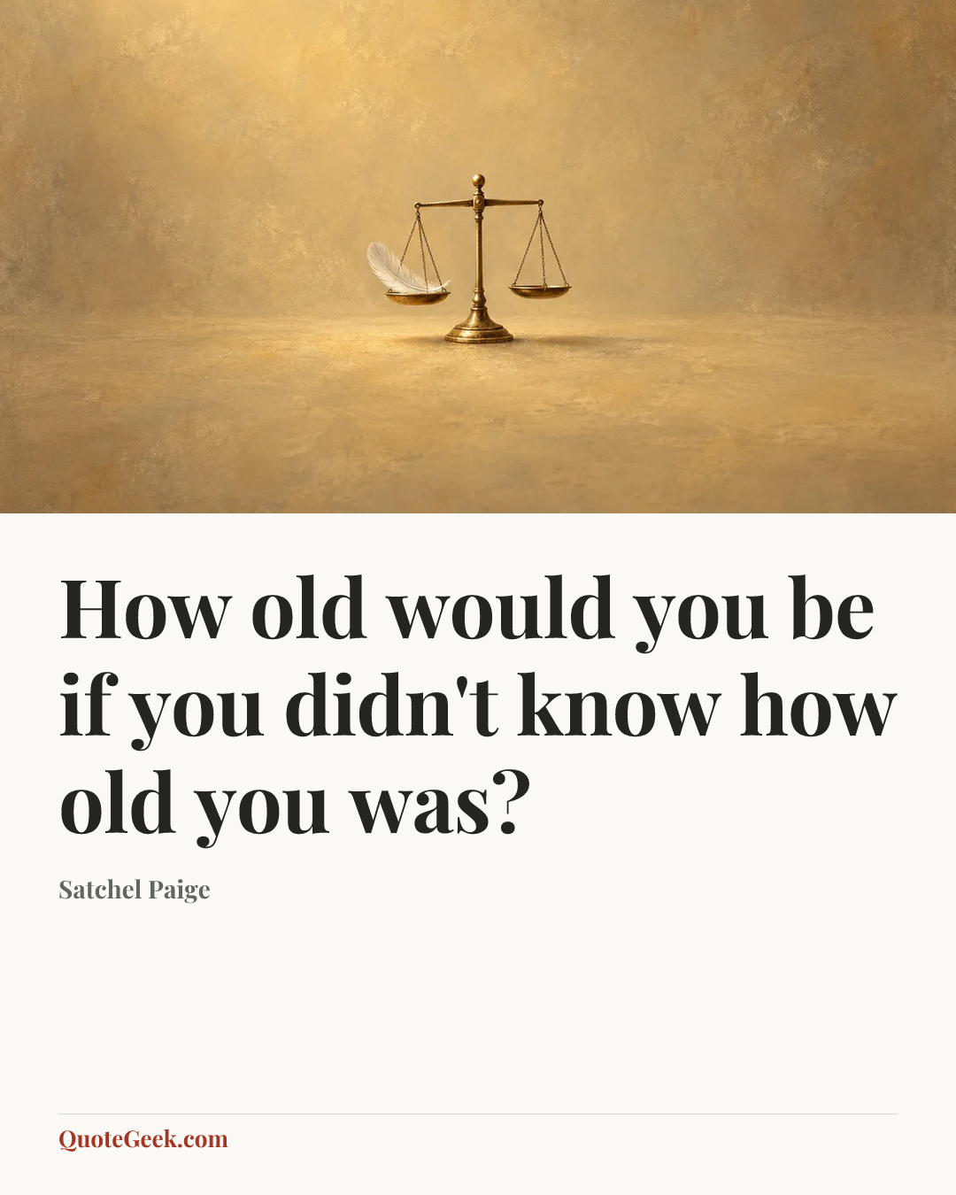 “How old would you be if you didn't know how old you was?” — Satchel Paige. Illustrated QuoteGeek card.