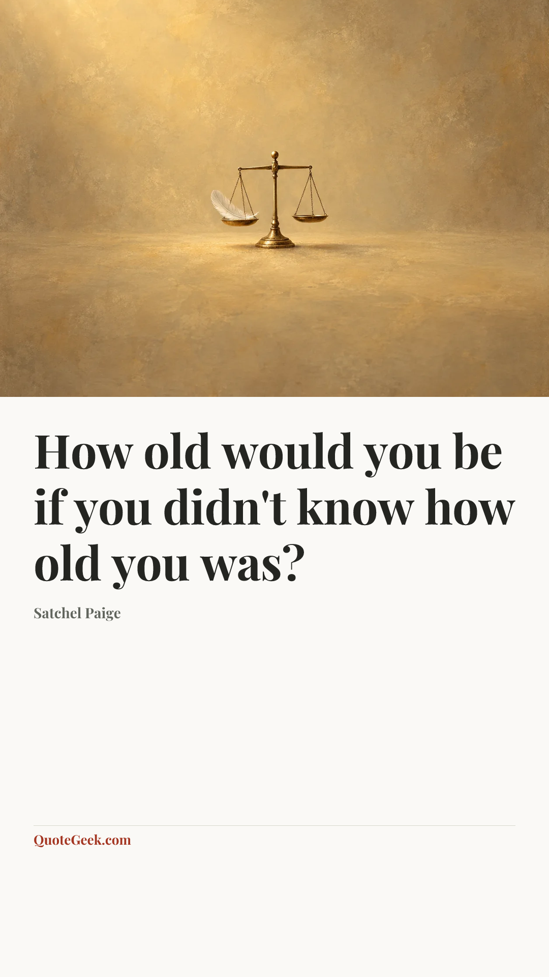 “How old would you be if you didn't know how old you was?” — Satchel Paige. Illustrated QuoteGeek card.