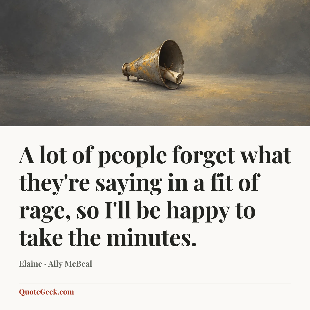 “A lot of people forget what they're saying in a fit of rage, so I'll be happy to take the minutes.” — Elaine · Ally McBeal. Illustrated QuoteGeek card.
