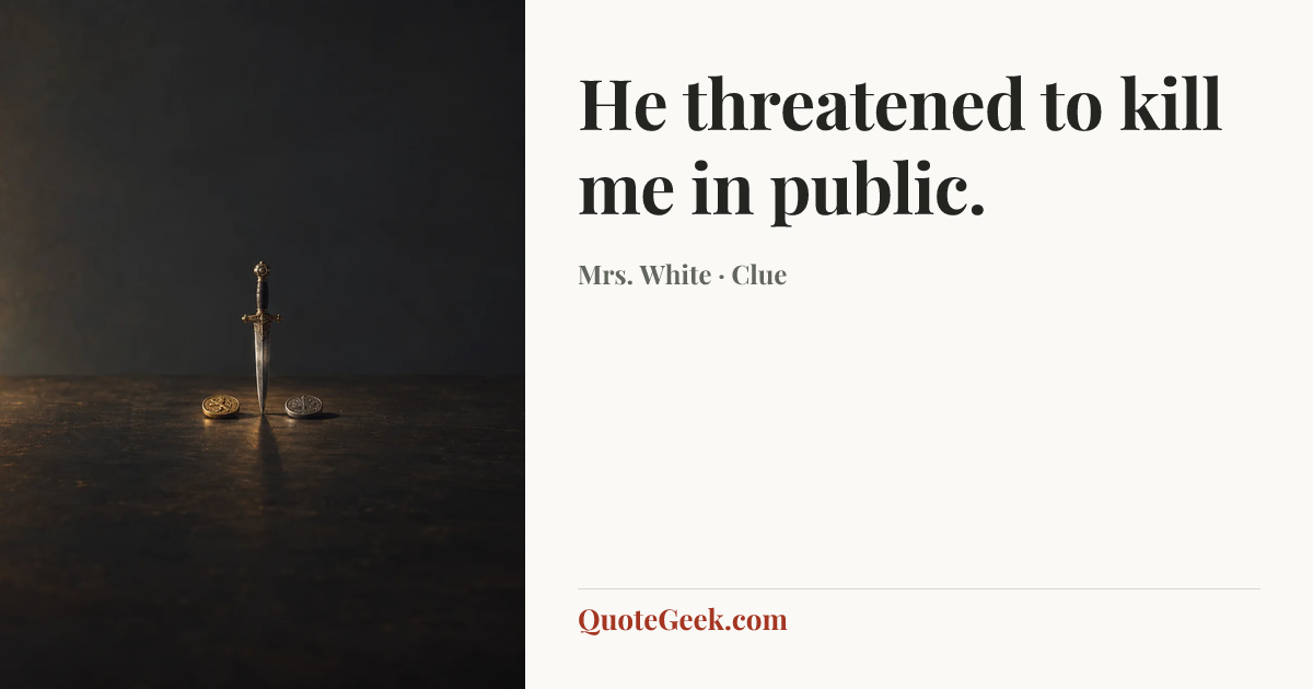 “He threatened to kill me in public.” — Mrs. White · Clue. Illustrated QuoteGeek card.