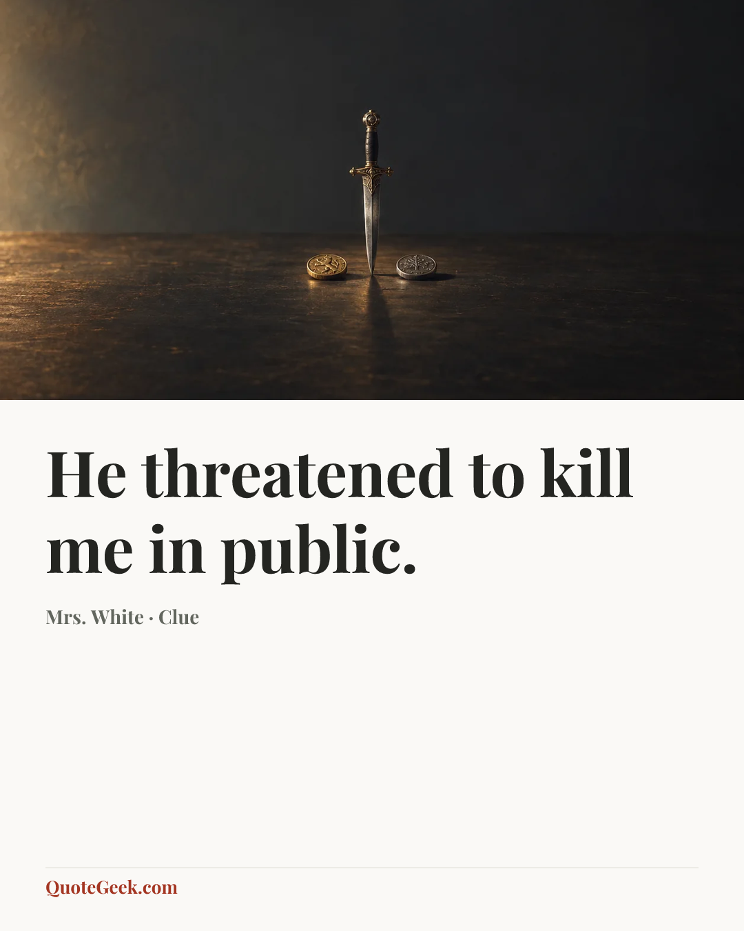 “He threatened to kill me in public.” — Mrs. White · Clue. Illustrated QuoteGeek card.