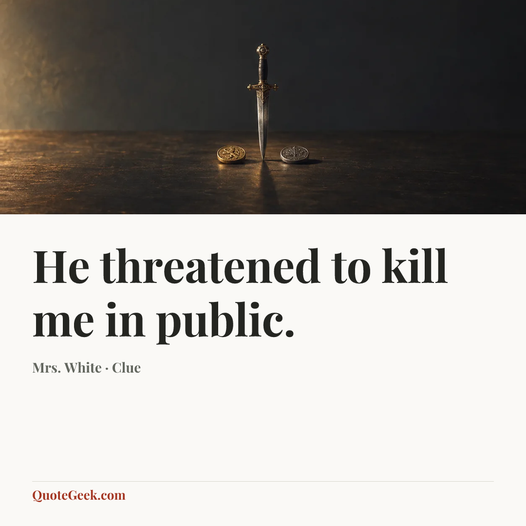 “He threatened to kill me in public.” — Mrs. White · Clue. Illustrated QuoteGeek card.