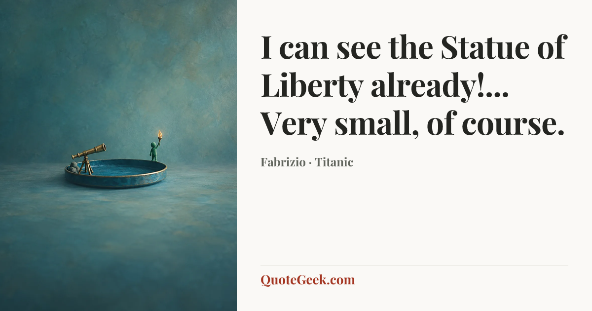 “I can see the Statue of Liberty already!... Very small, of course.” — Fabrizio · Titanic. Illustrated QuoteGeek card.