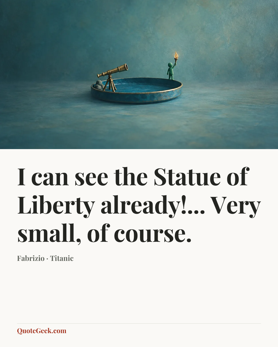 “I can see the Statue of Liberty already!... Very small, of course.” — Fabrizio · Titanic. Illustrated QuoteGeek card.