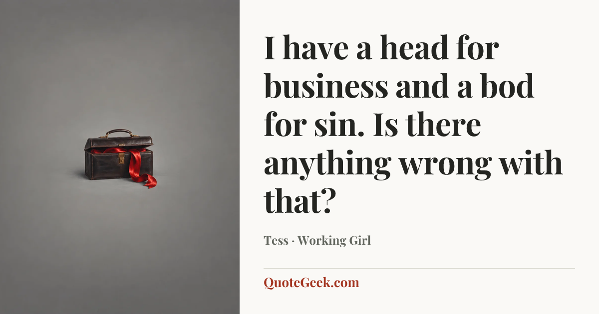 “I have a head for business and a bod for sin. Is there anything wrong with that?” — Tess · Working Girl. Illustrated QuoteGeek card.