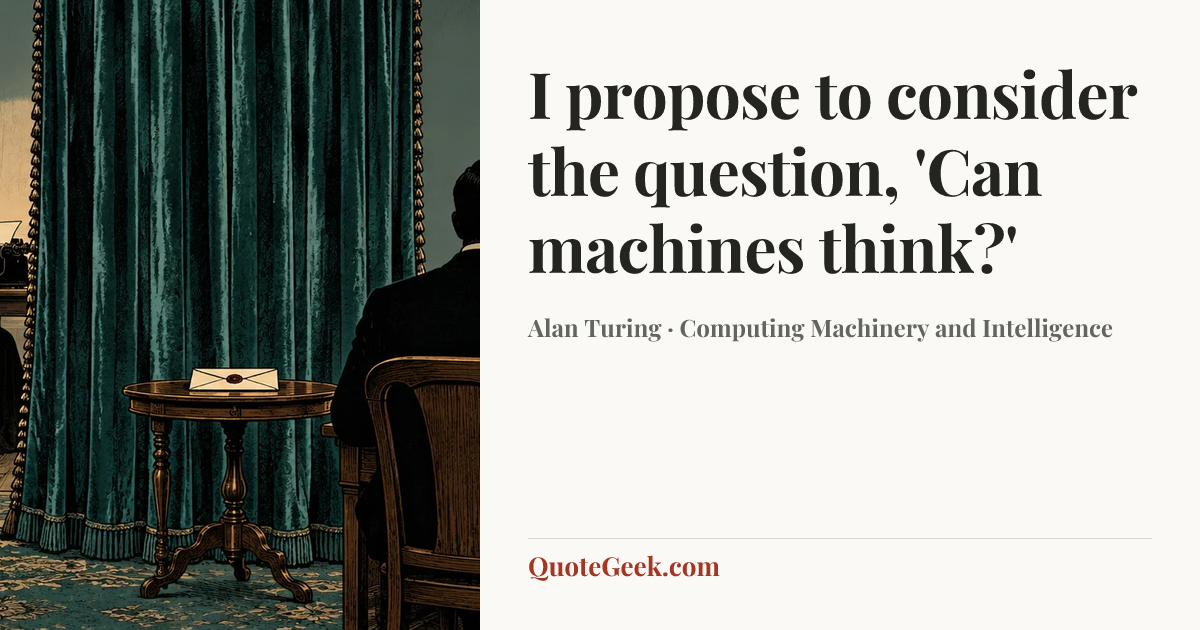 “I propose to consider the question, 'Can machines think?'” — Alan Turing · Computing Machinery and Intelligence. Illustrated QuoteGeek card.
