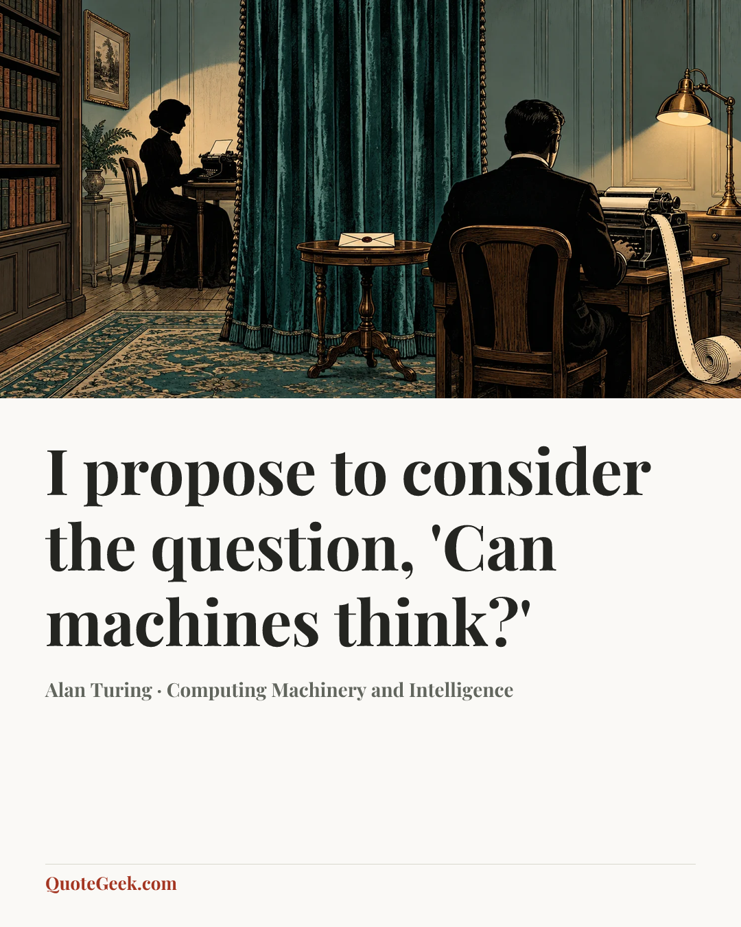 “I propose to consider the question, 'Can machines think?'” — Alan Turing · Computing Machinery and Intelligence. Illustrated QuoteGeek card.