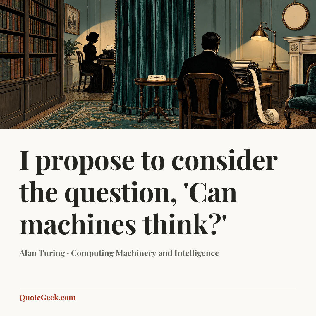 “I propose to consider the question, 'Can machines think?'” — Alan Turing · Computing Machinery and Intelligence. Illustrated QuoteGeek card.