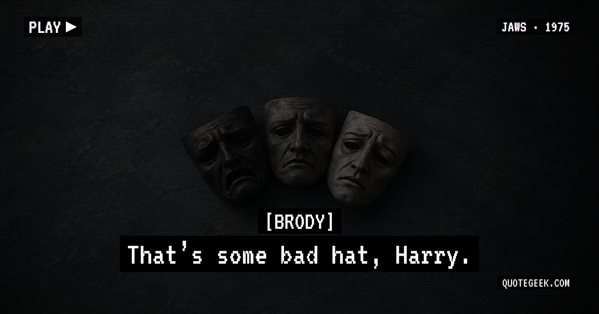 “That’s some bad hat, Harry.” — Brody · Jaws. Illustrated QuoteGeek card.