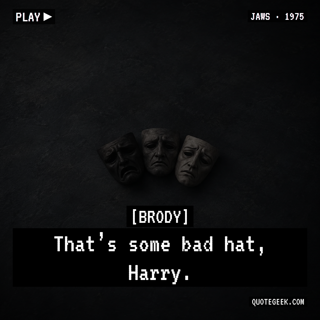 “That’s some bad hat, Harry.” — Brody · Jaws. Illustrated QuoteGeek card.