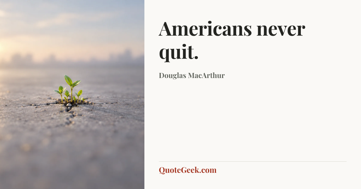 “Americans never quit.” — Douglas MacArthur. Illustrated QuoteGeek card.