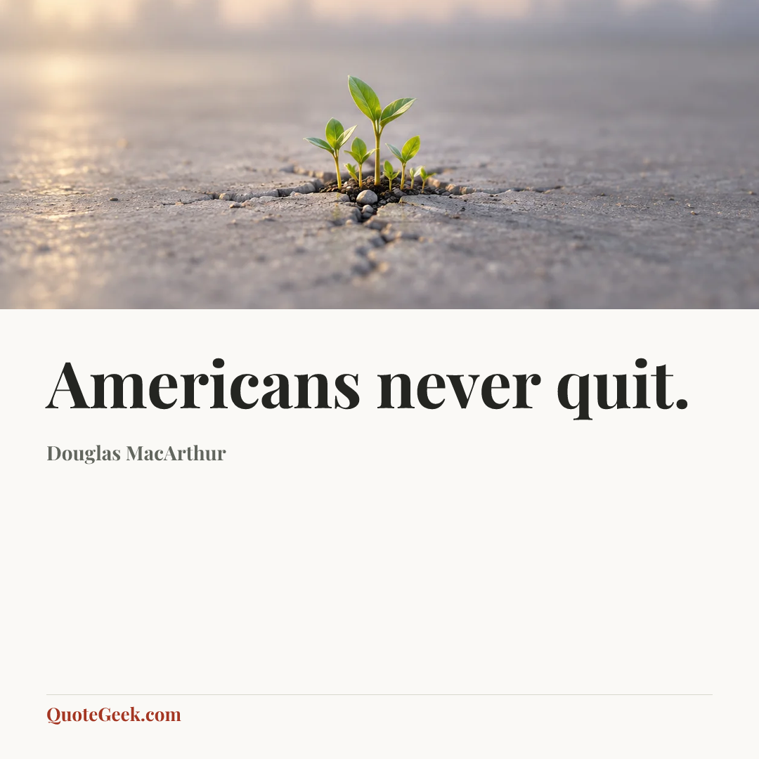 “Americans never quit.” — Douglas MacArthur. Illustrated QuoteGeek card.