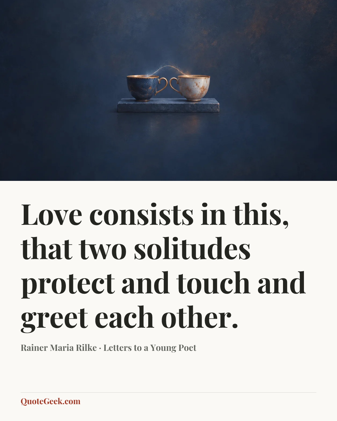 “Love consists in this, that two solitudes protect and touch and greet each other.” — Rainer Maria Rilke · Letters to a Young Poet. Illustrated QuoteGeek card.