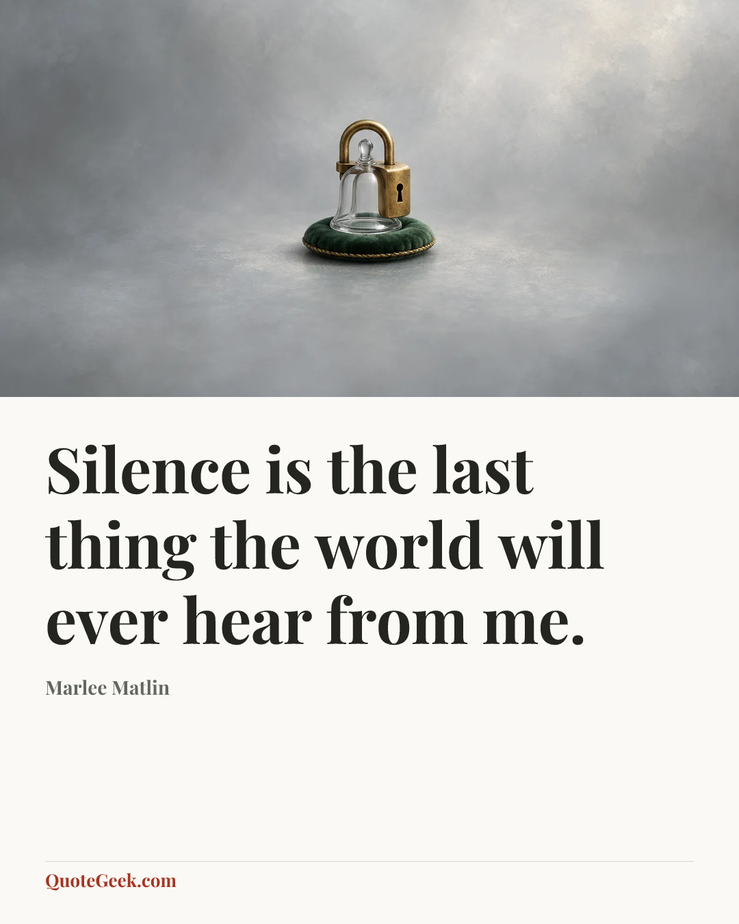 “Silence is the last thing the world will ever hear from me.” — Marlee Matlin. Illustrated QuoteGeek card.