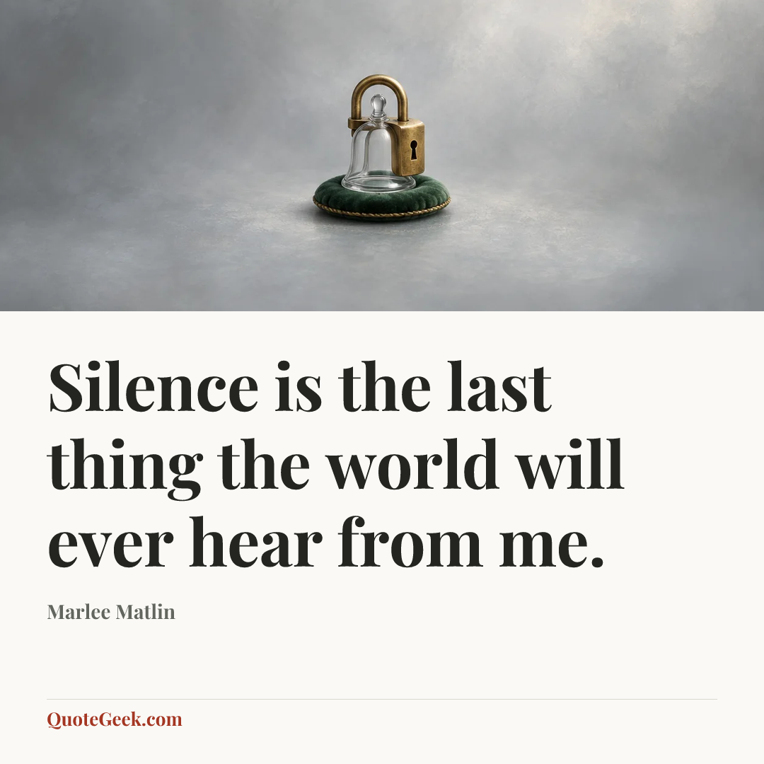 “Silence is the last thing the world will ever hear from me.” — Marlee Matlin. Illustrated QuoteGeek card.