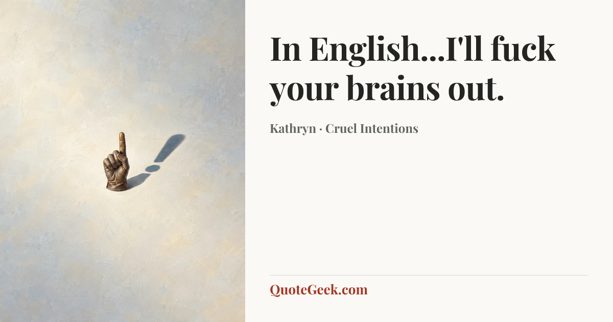 “In English...I'll fuck your brains out.” — Kathryn · Cruel Intentions. Illustrated QuoteGeek card.