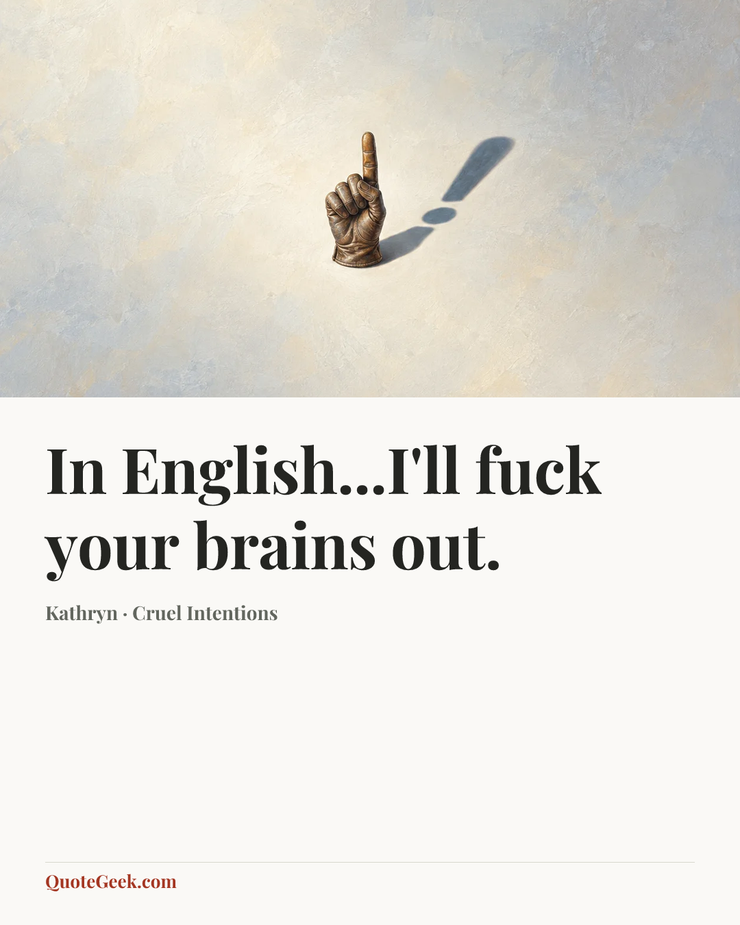 “In English...I'll fuck your brains out.” — Kathryn · Cruel Intentions. Illustrated QuoteGeek card.