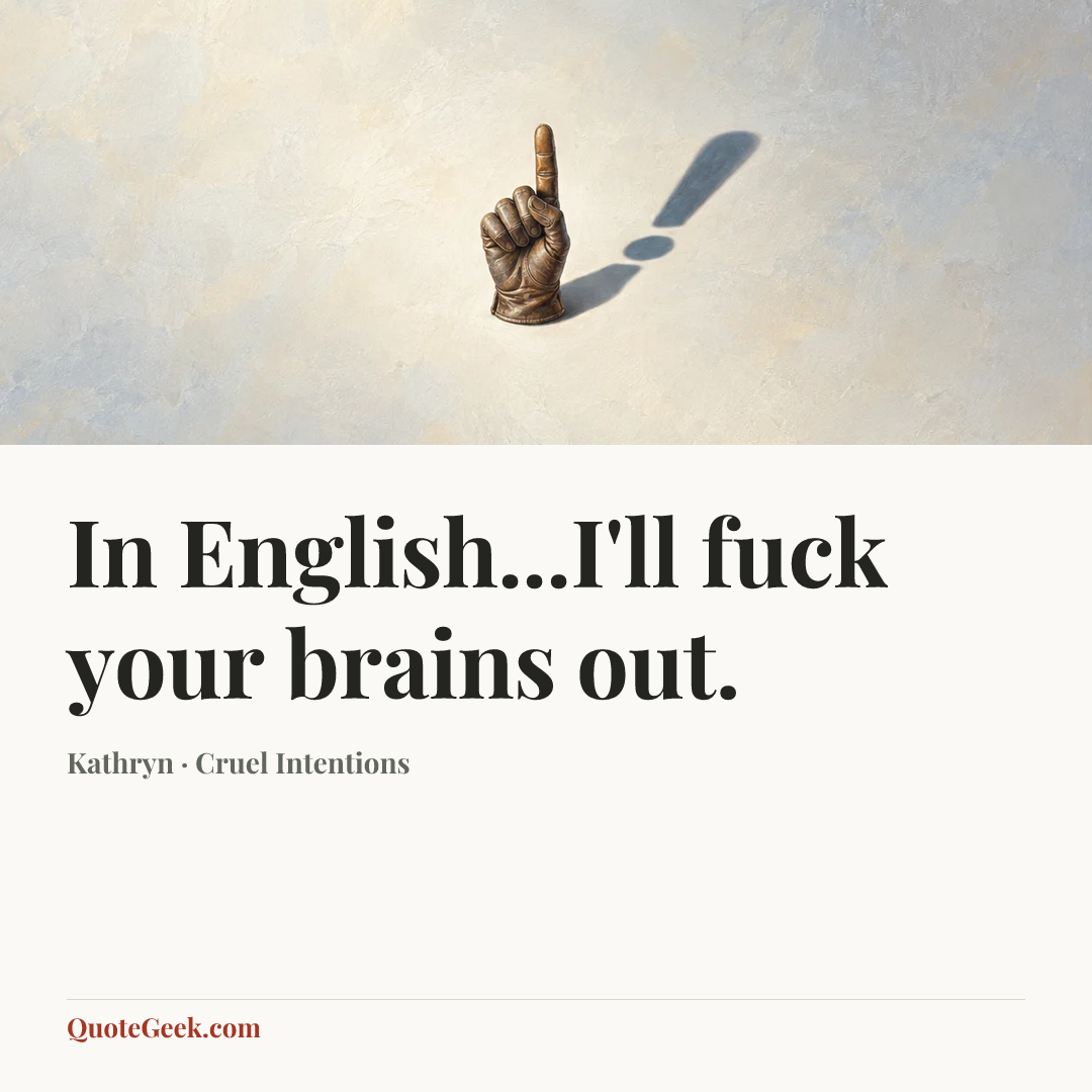 “In English...I'll fuck your brains out.” — Kathryn · Cruel Intentions. Illustrated QuoteGeek card.