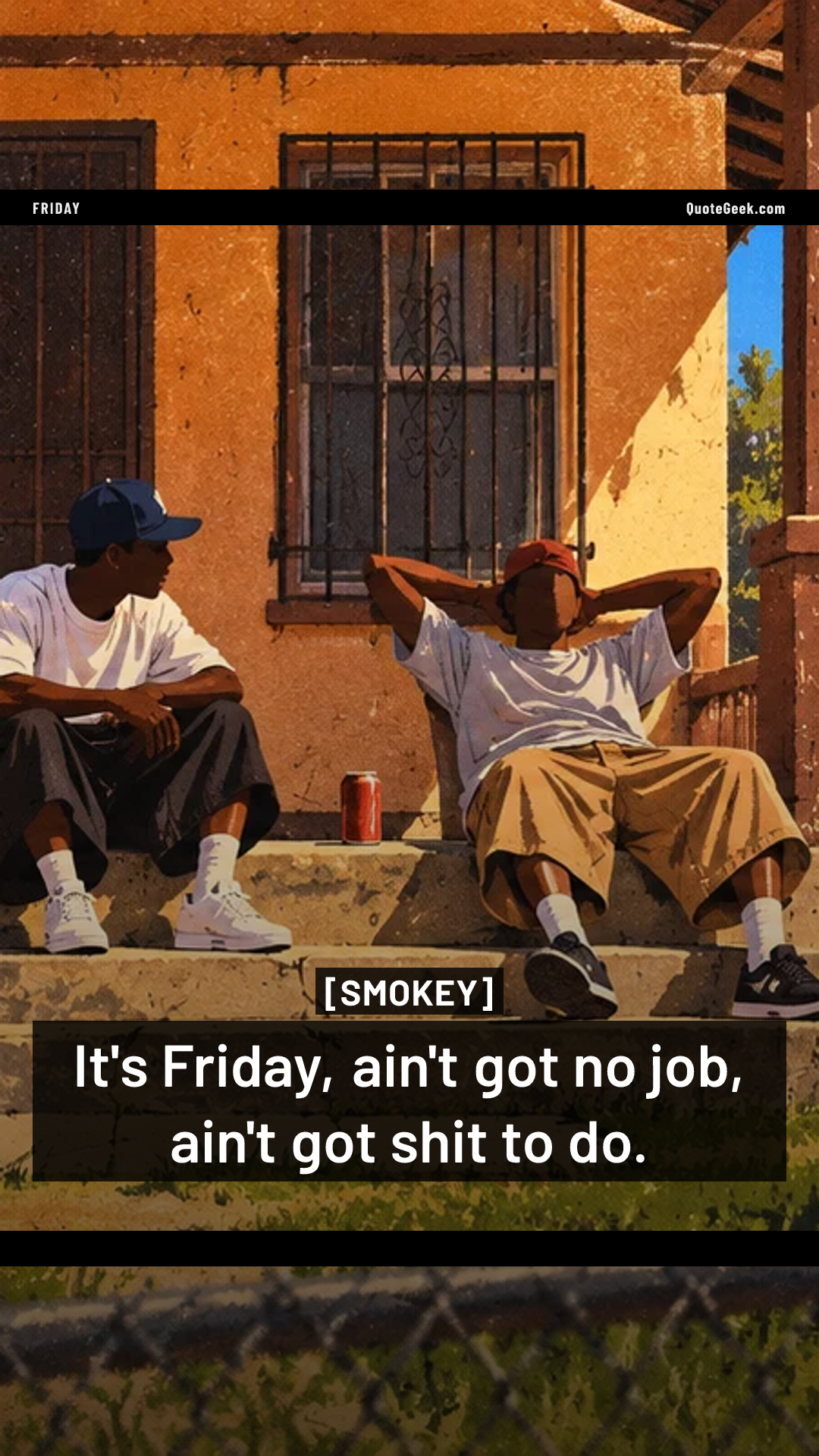 “It's Friday, ain't got no job, ain't got shit to do.” — Smokey · Friday. Illustrated QuoteGeek card.