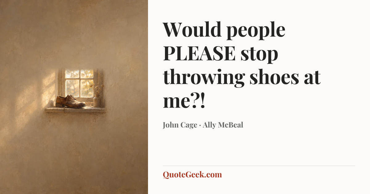 “Would people PLEASE stop throwing shoes at me?!” — John Cage · Ally McBeal. Illustrated QuoteGeek card.