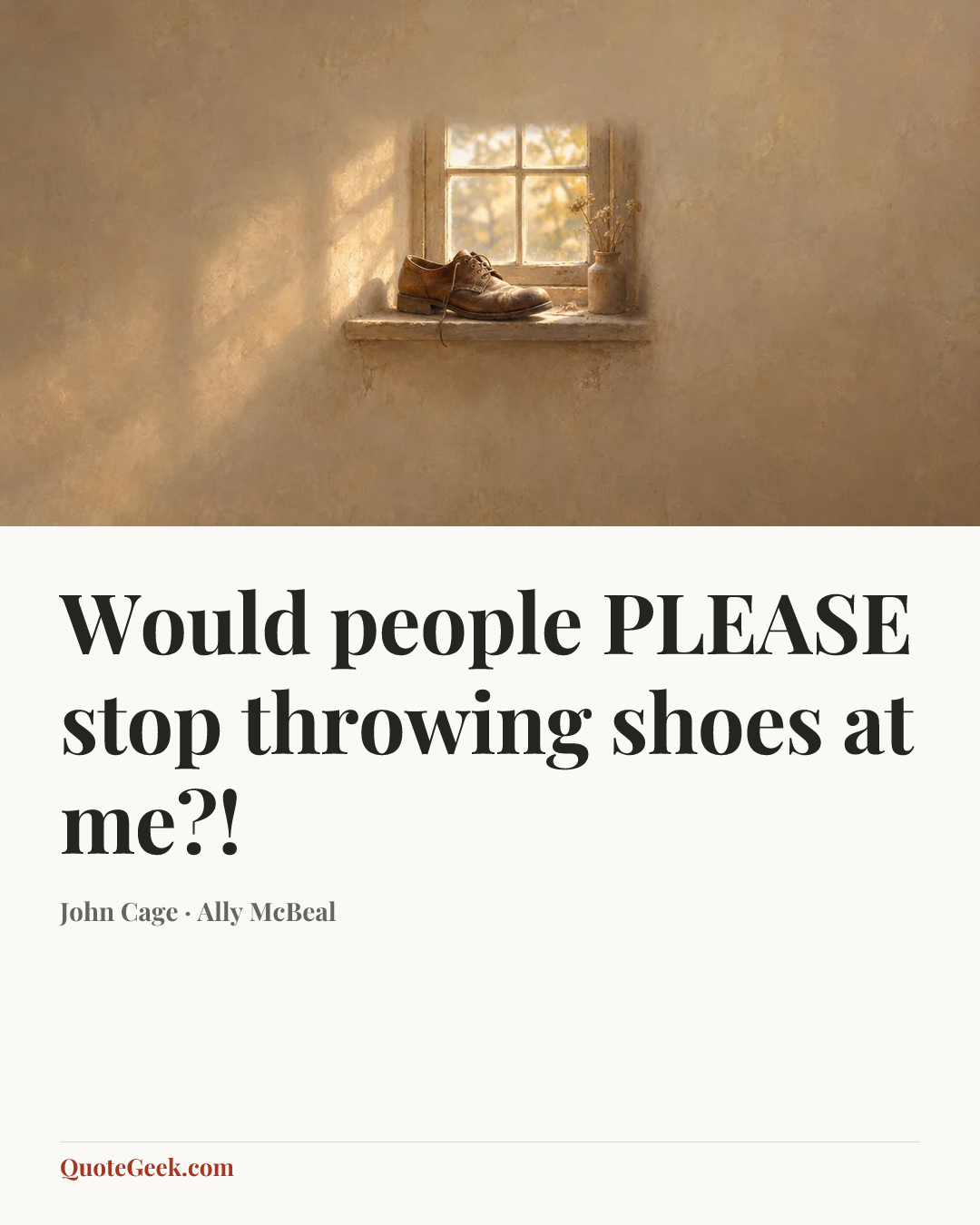 “Would people PLEASE stop throwing shoes at me?!” — John Cage · Ally McBeal. Illustrated QuoteGeek card.