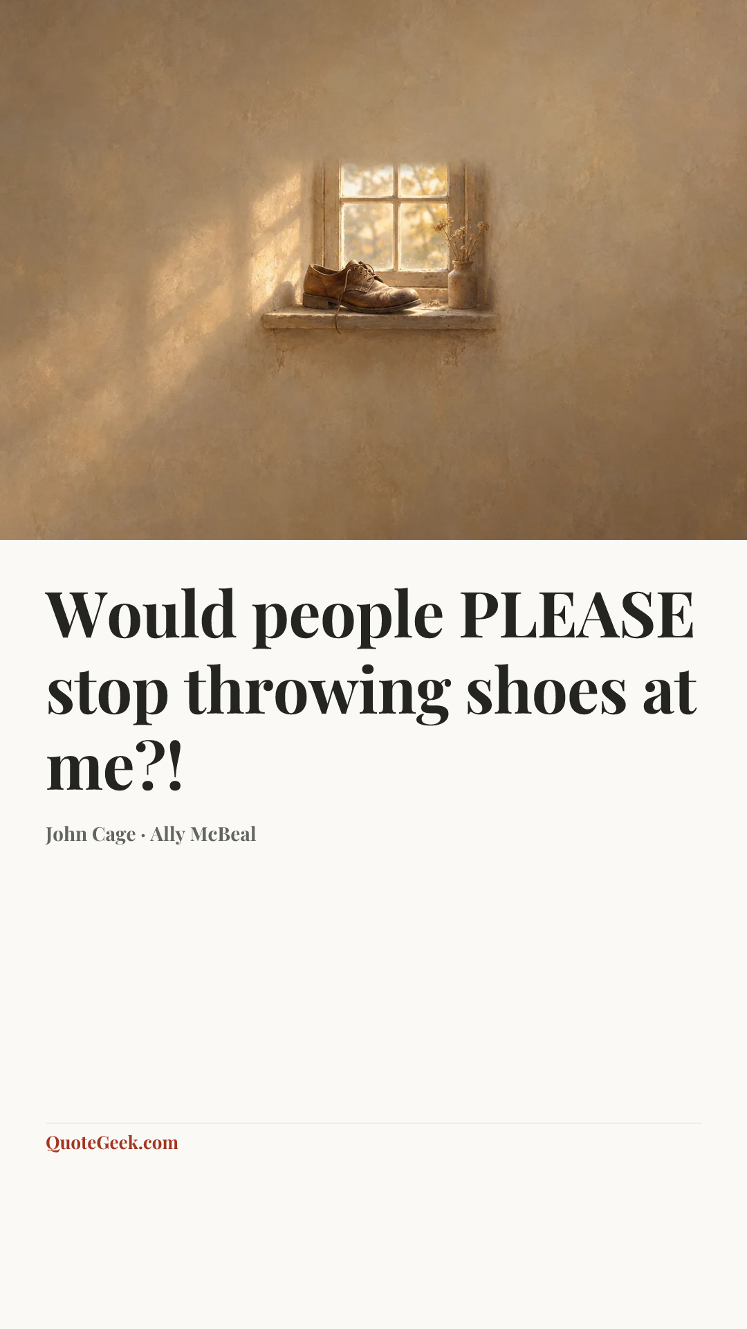 “Would people PLEASE stop throwing shoes at me?!” — John Cage · Ally McBeal. Illustrated QuoteGeek card.