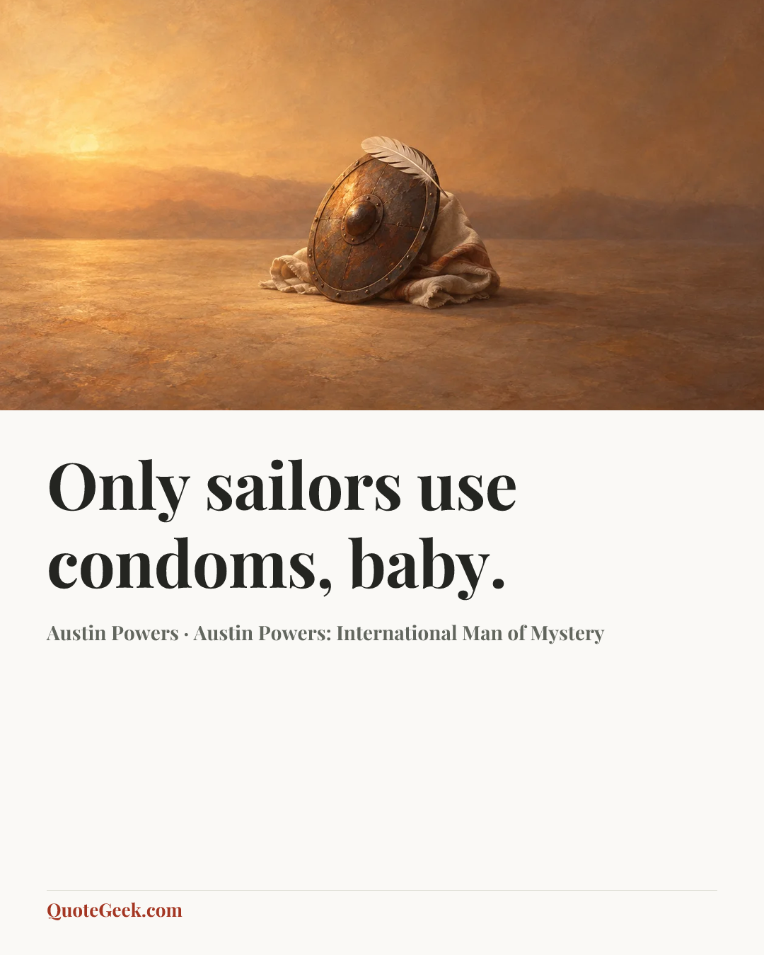 “Only sailors use condoms, baby.” — Austin Powers · Austin Powers: International Man of Mystery. Illustrated QuoteGeek card.