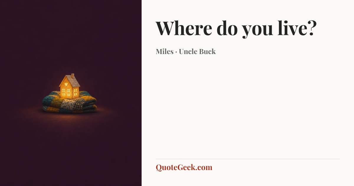 “Where do you live?” — Miles · Uncle Buck. Illustrated QuoteGeek card.