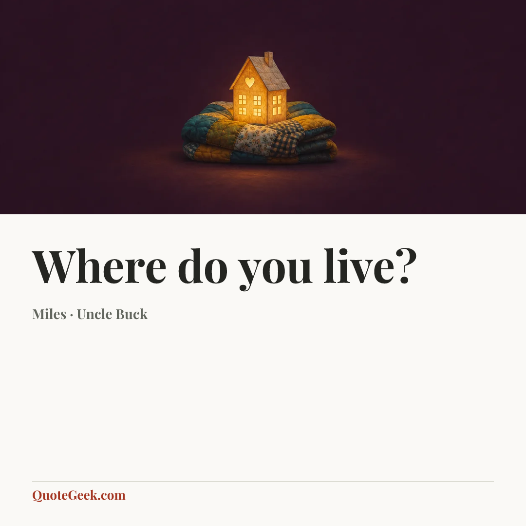 “Where do you live?” — Miles · Uncle Buck. Illustrated QuoteGeek card.