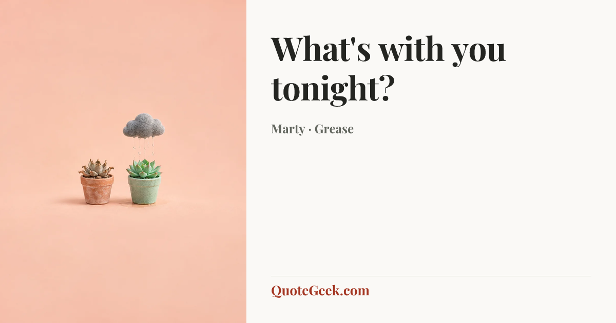 “What's with you tonight?” — Marty · Grease. Illustrated QuoteGeek card.