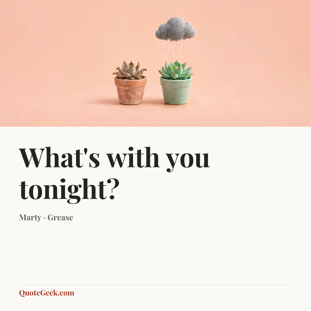 “What's with you tonight?” — Marty · Grease. Illustrated QuoteGeek card.