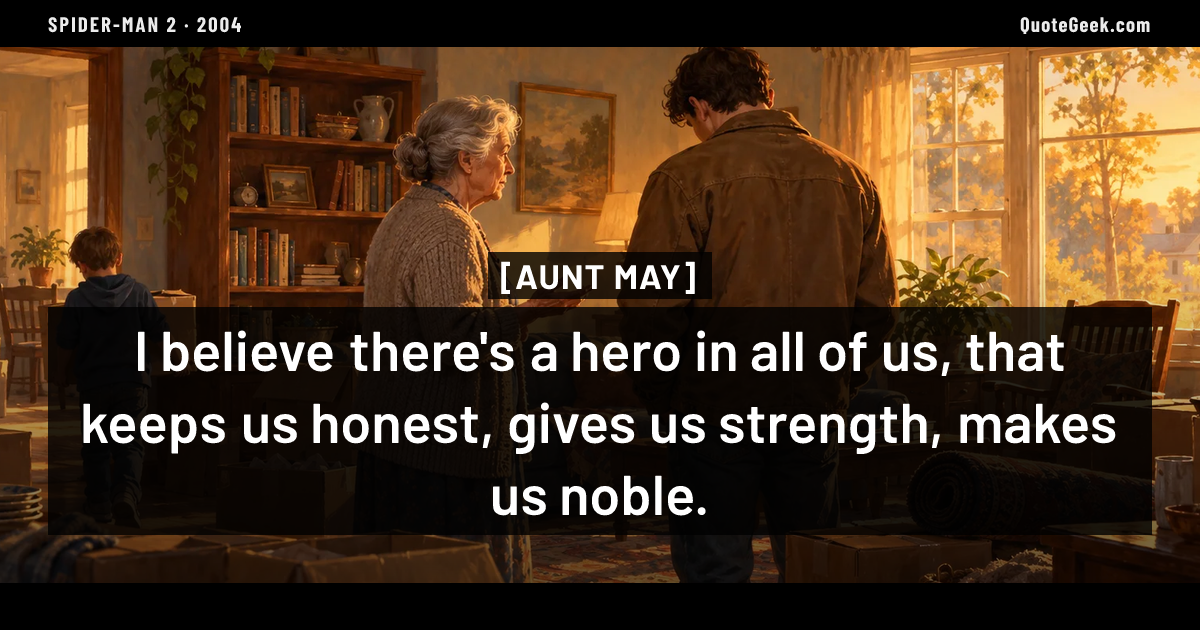 “I believe there's a hero in all of us, that keeps us honest, gives us strength, makes us noble.” — Aunt May · Spider-Man 2. Illustrated QuoteGeek card.