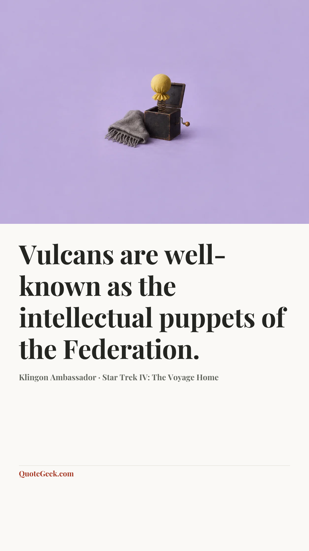 “Vulcans are well-known as the intellectual puppets of the Federation.” — Klingon Ambassador · Star Trek IV: The Voyage Home. Illustrated QuoteGeek card.
