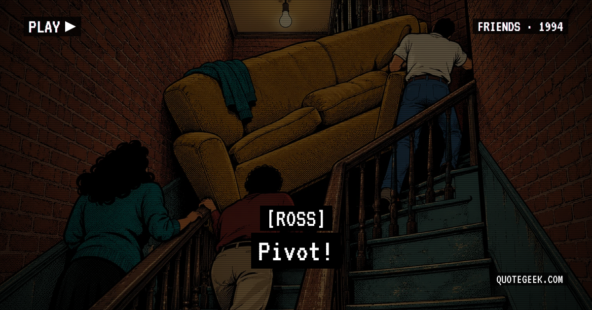 “Pivot!” — Ross · Friends. Illustrated QuoteGeek card.