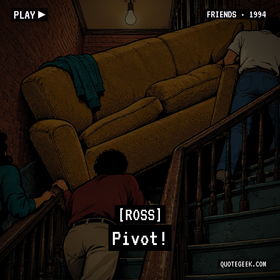 “Pivot!” — Ross · Friends. Illustrated QuoteGeek card.