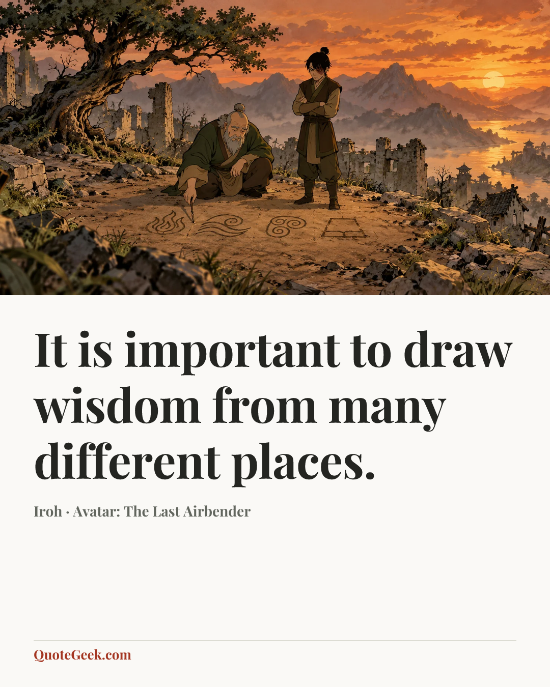 “It is important to draw wisdom from many different places.” — Iroh · Avatar: The Last Airbender. Illustrated QuoteGeek card.