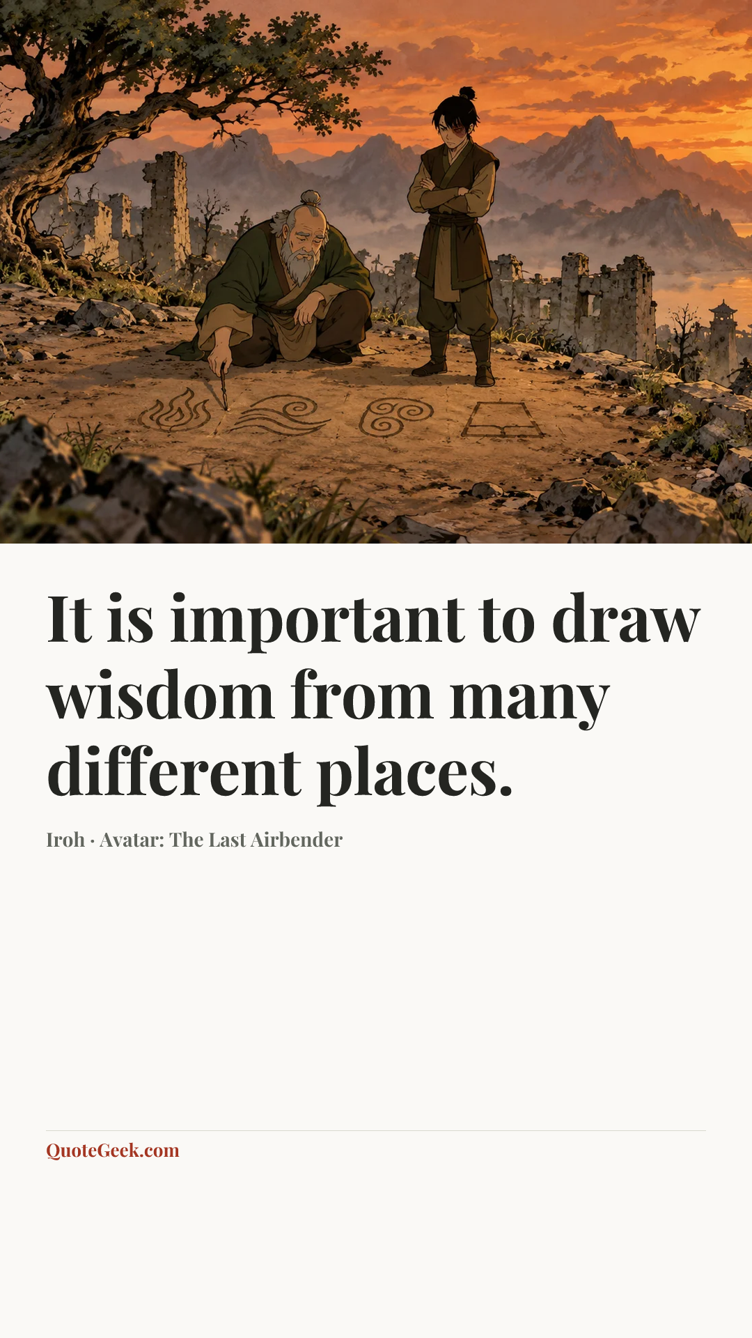 “It is important to draw wisdom from many different places.” — Iroh · Avatar: The Last Airbender. Illustrated QuoteGeek card.