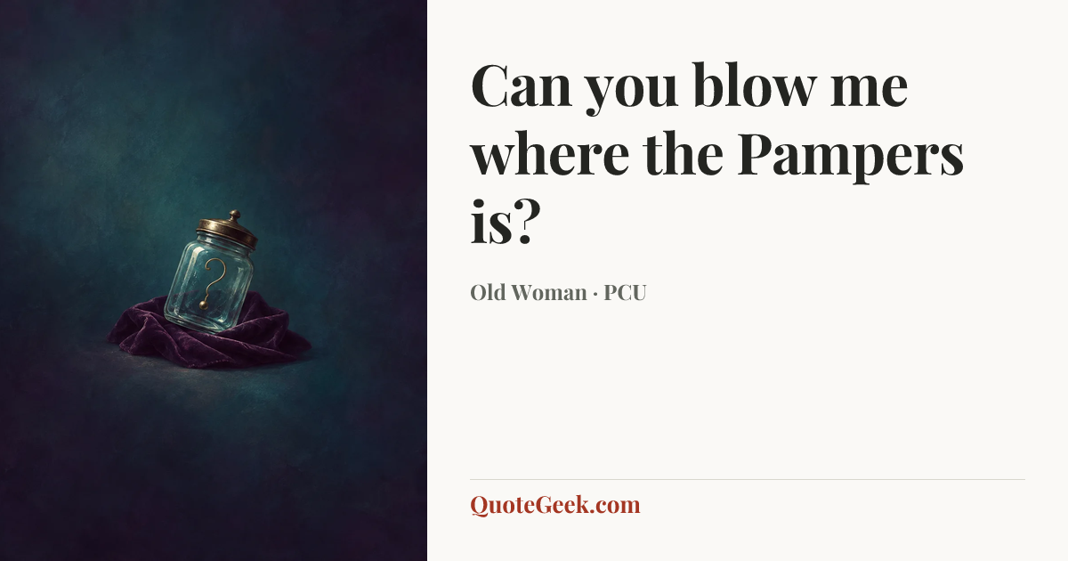 “Can you blow me where the Pampers is?” — Old Woman · PCU. Illustrated QuoteGeek card.
