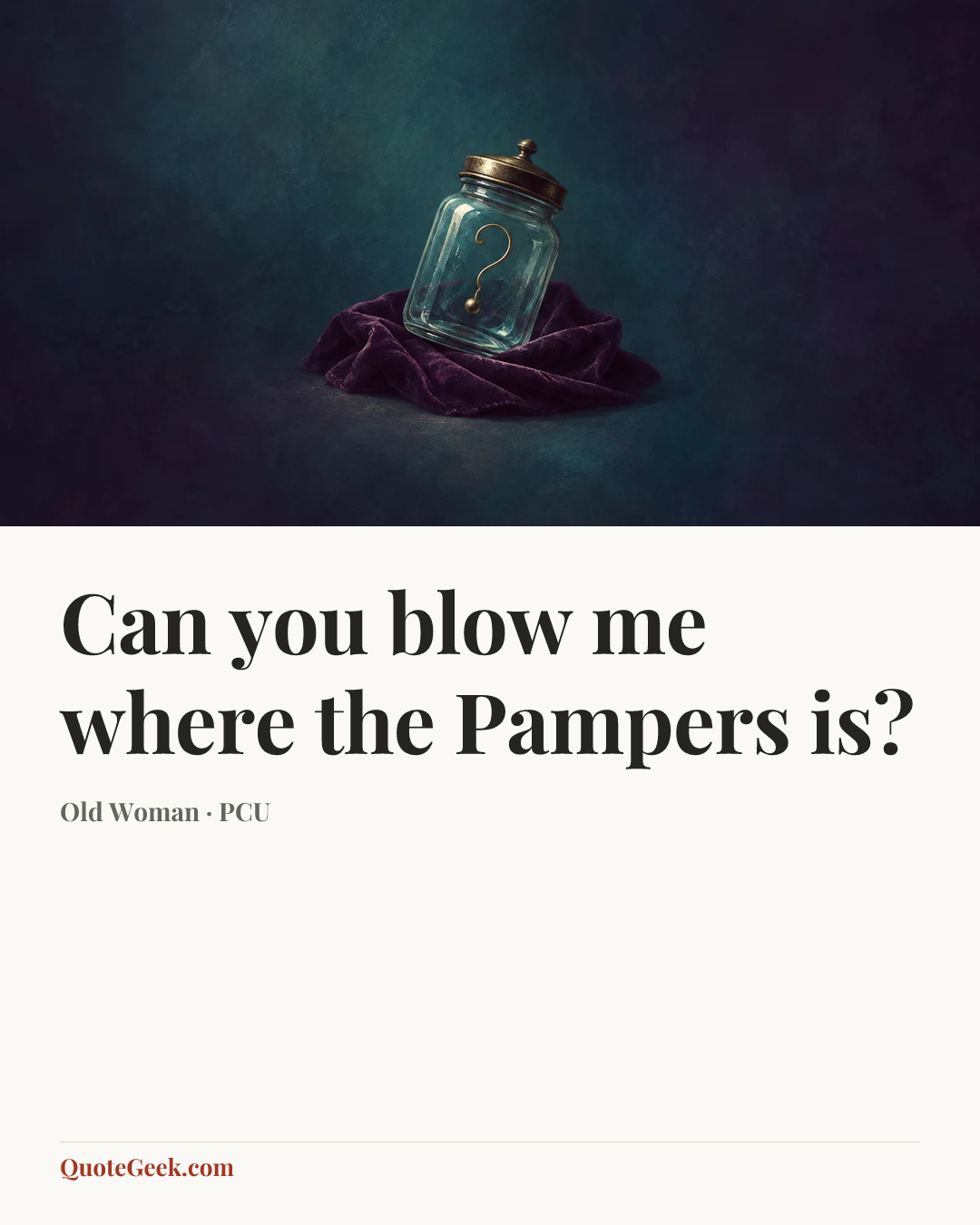 “Can you blow me where the Pampers is?” — Old Woman · PCU. Illustrated QuoteGeek card.