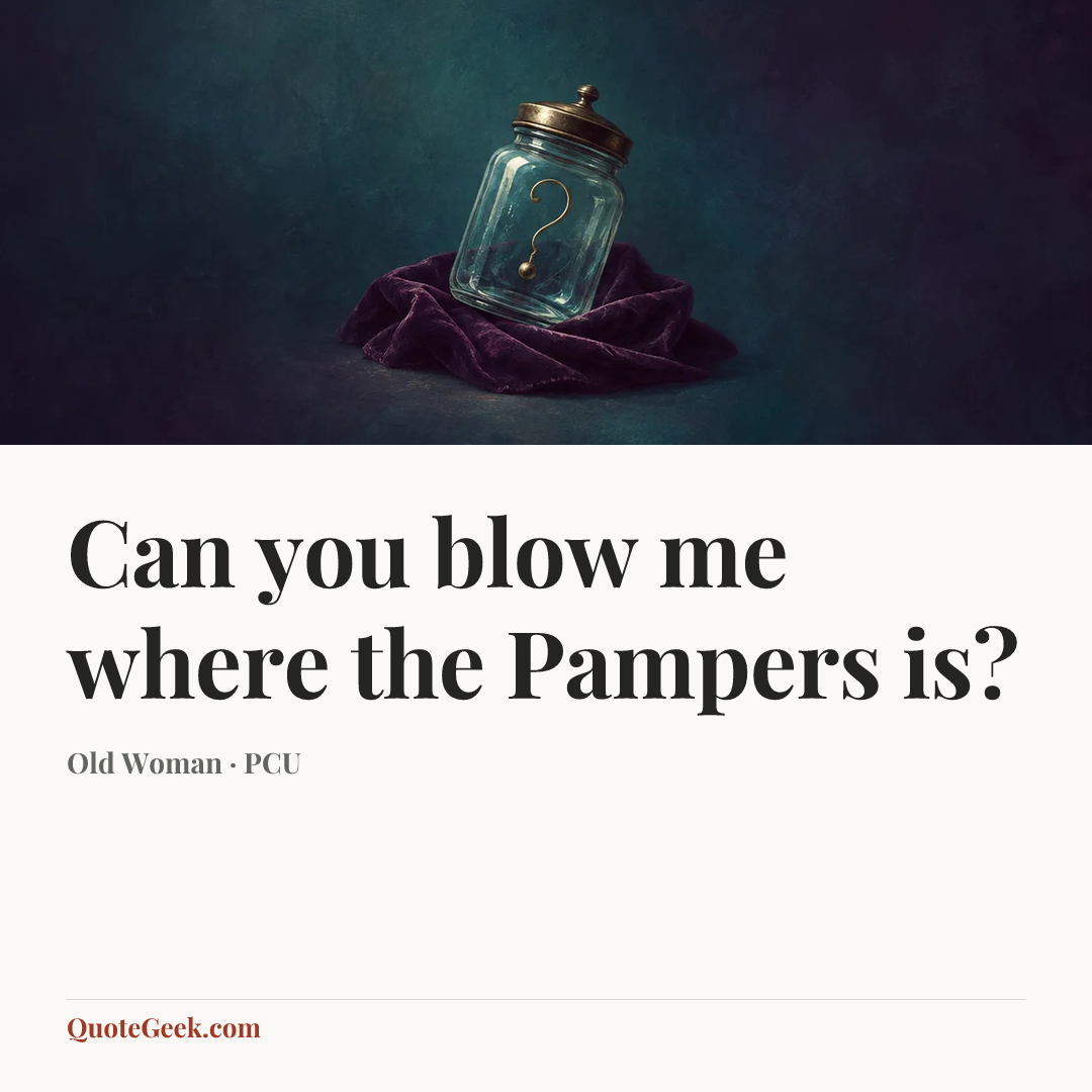 “Can you blow me where the Pampers is?” — Old Woman · PCU. Illustrated QuoteGeek card.