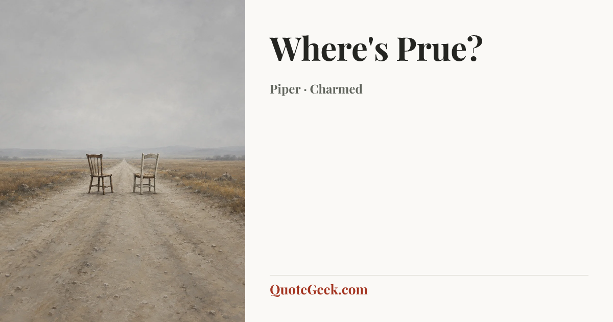 “Where's Prue?” — Piper · Charmed. Illustrated QuoteGeek card.