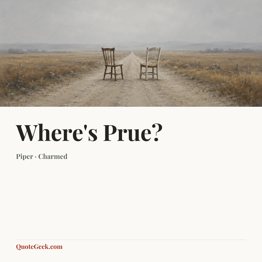 “Where's Prue?” — Piper · Charmed. Illustrated QuoteGeek card.