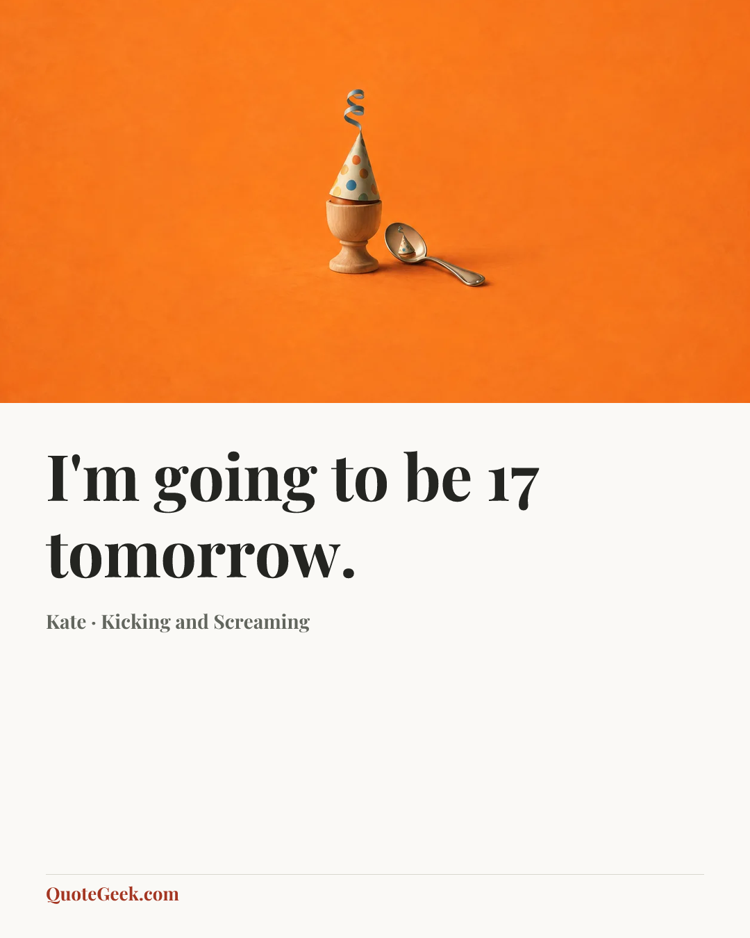 “I'm going to be 17 tomorrow.” — Kate · Kicking and Screaming. Illustrated QuoteGeek card.