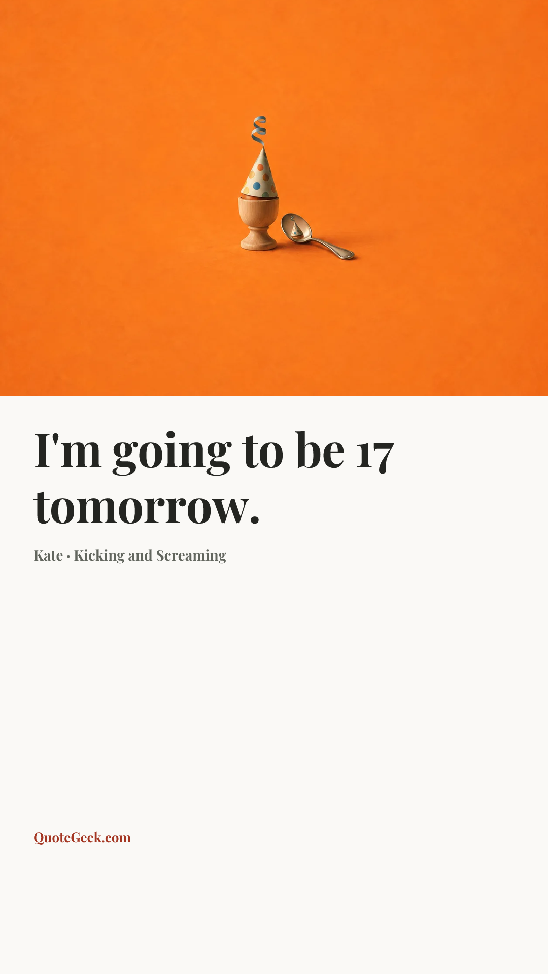 “I'm going to be 17 tomorrow.” — Kate · Kicking and Screaming. Illustrated QuoteGeek card.